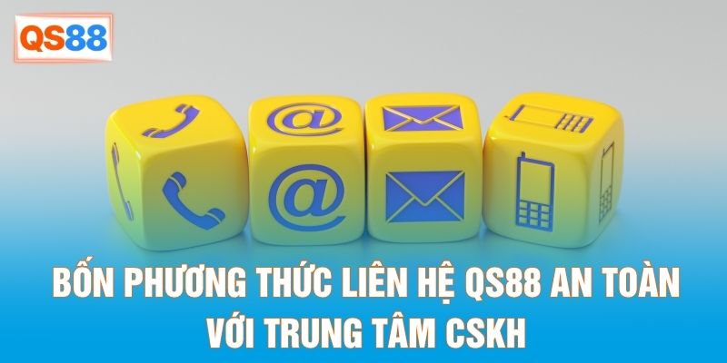 Bốn phương thức liên hệ QS88 an toàn với trung tâm CSKH