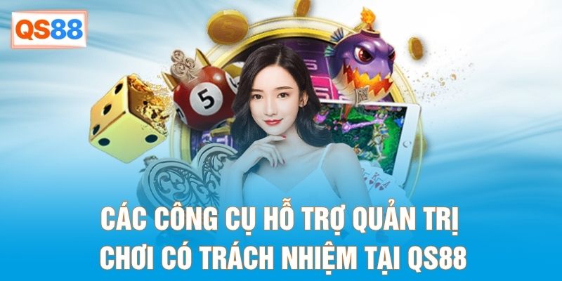 Các công cụ hỗ trợ quản trị chơi có trách nhiệm tại QS88 Các công cụ hỗ trợ quản trị chơi có trách nhiệm tại QS88