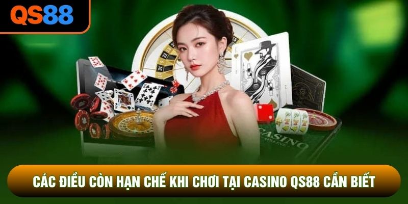 Các điều còn hạn chế khi chơi tại casino QS88 cần biết Các điều còn hạn chế khi chơi tại casino QS88 cần biết