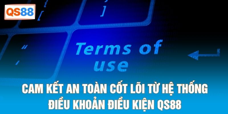 Cam kết an toàn cốt lõi từ hệ thống điều khoản điều kiện QS88