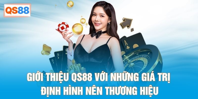 Giới thiệu QS88 với những giá trị định hình nên thương hiệu Giới thiệu QS88 với những giá trị định hình nên thương hiệu