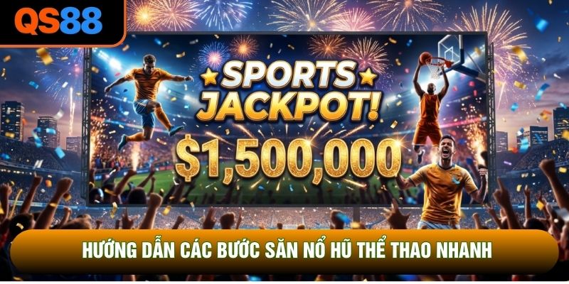 Hướng dẫn các bước săn nổ hũ thể thao nhanh