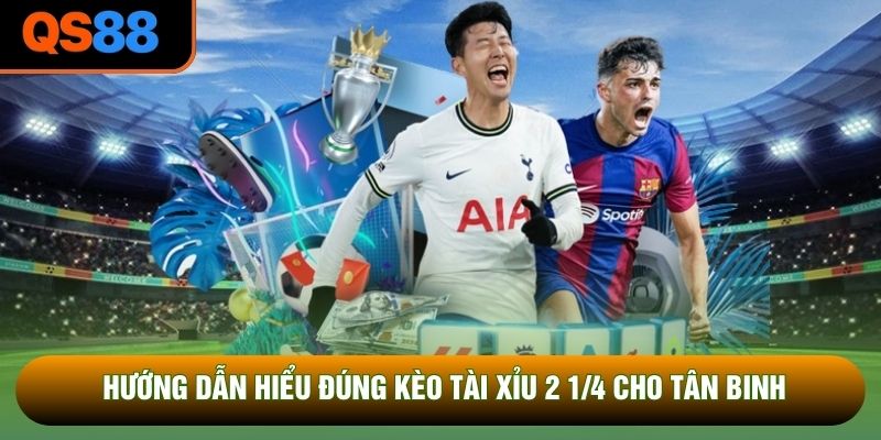 Hướng dẫn hiểu đúng kèo tài xỉu 2 1/4 cho tân binh Hướng dẫn hiểu đúng kèo tài xỉu 2 1/4 cho tân binh