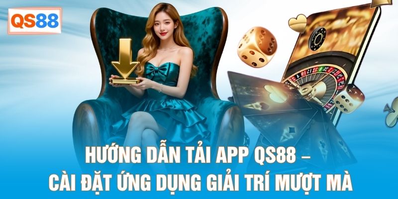 Hướng Dẫn Tải App QS88 – Cài Đặt Ứng Dụng Giải Trí Mượt Mà