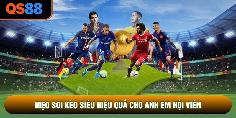 Mẹo soi kèo siêu hiệu quả cho anh em hội viên Mẹo soi kèo siêu hiệu quả cho anh em hội viên