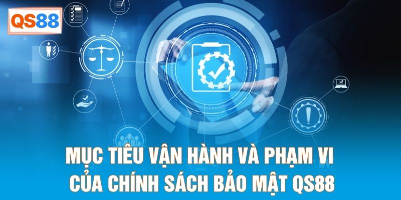 Mục tiêu vận hành và phạm vi của chính sách bảo mật QS88