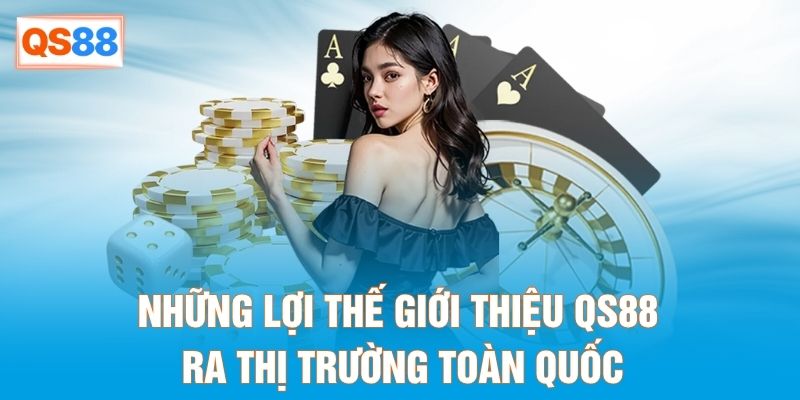 Những lợi thế giới thiệu QS88 ra thị trường toàn thế giới Những lợi thế giới thiệu QS88 ra thị trường toàn thế giới