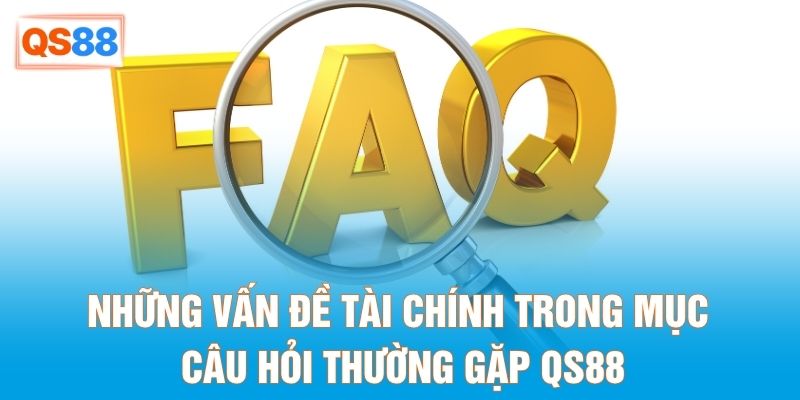 Những vấn đề tài chính trong mục câu hỏi thường gặp QS88