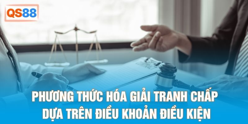 Phương thức hóa giải tranh chấp dựa trên điều khoản điều kiện