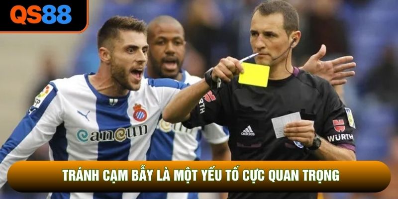 Tránh cạm bẫy là một yếu tố cực quan trọng